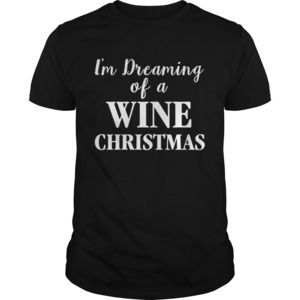 Im Dreaming Of A Wine Christmas Shirt 1